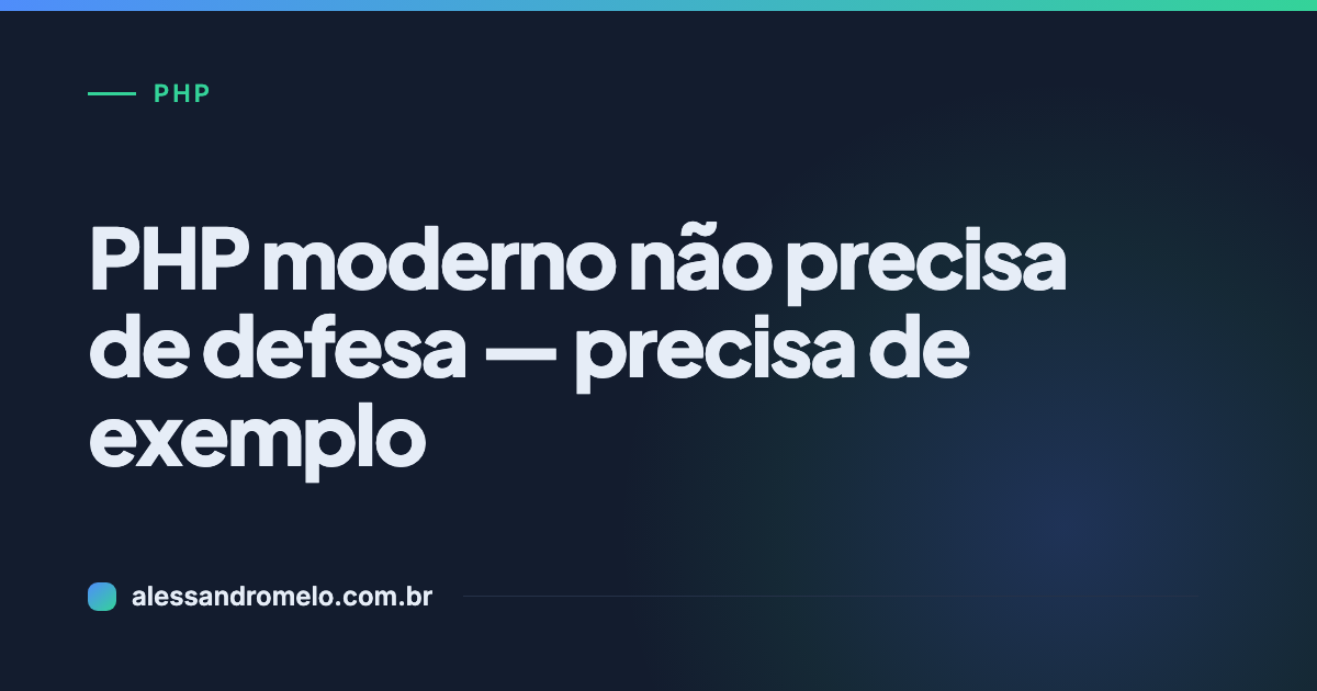 PHP moderno não precisa de defesa — precisa de gente usando direito